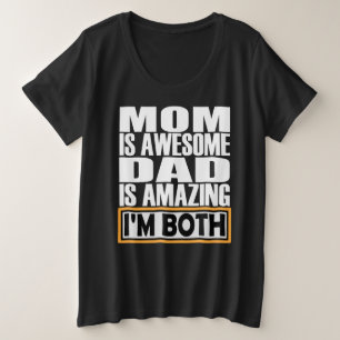 MOM IS AWESOME DAD IS AMAZING I AM BOTH. PLUS SIZE T-Shirt