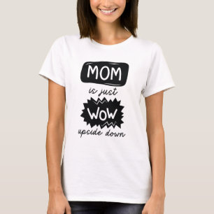 Mom Is Just Wow Upside Down T-Shirt
