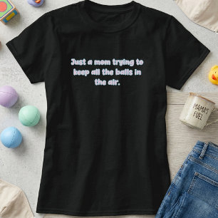 Mom Juggling Balls in Air Parent Life Design T-Shirt