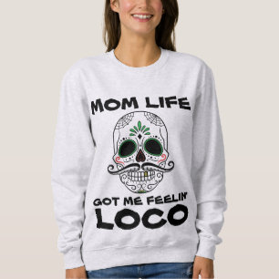 MOM LIFE GOT ME FEELIN' LOCO T-Shirts & Hoodies