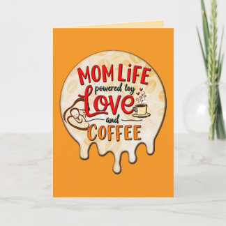 Mom Life Powered by Love and Coffee – Fun Design Card