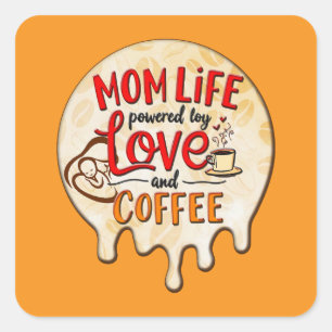 Mom Life Powered by Love and Coffee – Fun Design Square Sticker