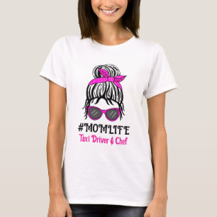 Mom Life Taxi Driver and Chef T-Shirt