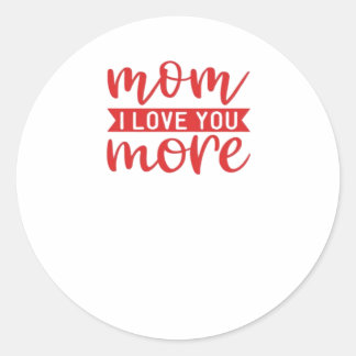 Mom Love You More Sweet Family Quote Classic Round Sticker