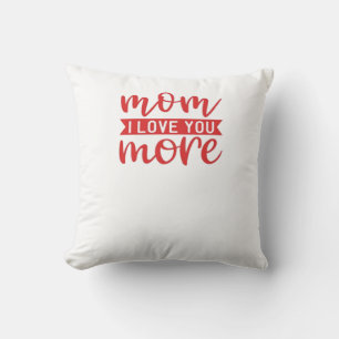 Mom Love You More Sweet Family Quote  Cushion