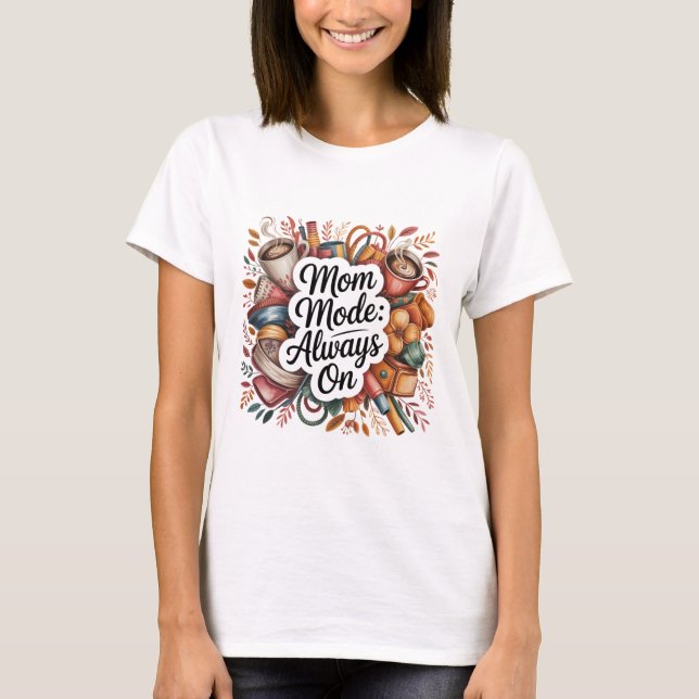 Mom Mode Always On T-Shirt (Front)