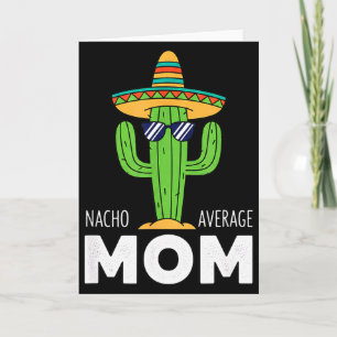 Mom - Nacho Average Mom Cactus Sombrero Funny Mom Card