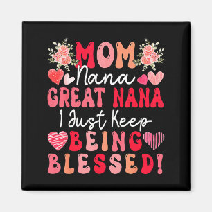 Mom nana great nana keep being blessed mother's da magnet
