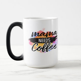 Mom needs coffee. magic mug