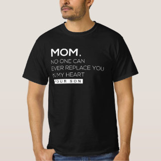 MOM NO ONE CAN EVER REPLACE YOU IN MY HEART  T-Shirt