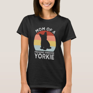 Mom of a Freaking Awesome Yorkie Yorkshire Terrier T-Shirt
