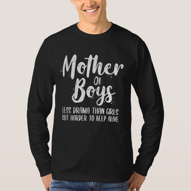 Mom Of Boys Less Drama Than Girls Harder To Keep A T-Shirt (Front)
