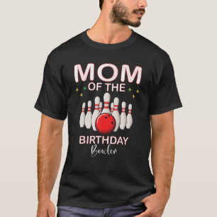 Mom Of The Birthday Bowler Kid Boy Girl Bowling Pa T-Shirt