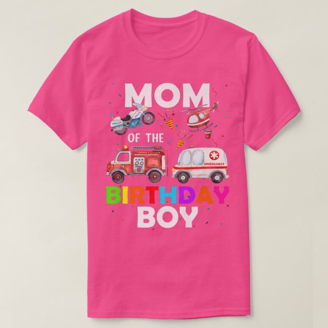 Mom Of The Birthday Boy Fire Truck Ambulance Polic T-Shirt (Design Front)