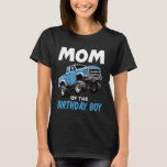 Mom Of The Birthday Boy Monster Truck T-Shirt<br><div class="desc">Mom Of The Birthday Boy Monster Truck</div>