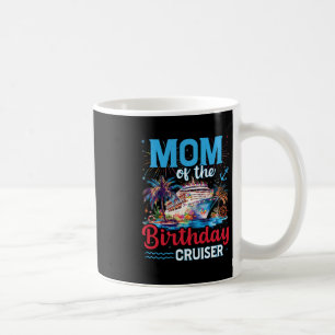 Mom Of The Birthday Cruiser Funny Cruise Birthday Coffee Mug