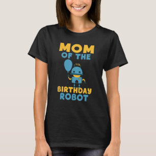 Mom of the Birthday Robot Birthday T-Shirt
