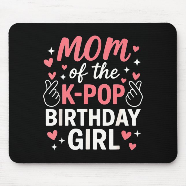 Mom Of The K P Birthday Girl Korean P Lovers Girls Mouse Pad (Front)