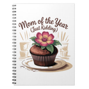 Mom Of The Year (Just Kidding) Notebook