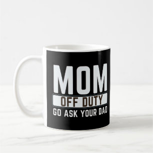 MOM OFF DUTY GO ASK YOUR DAD Shirt I Love Mum Moth Coffee Mug