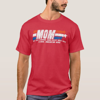 Mom Real American Hero TShirt