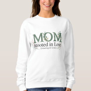 Mom Rooted in Love Growing in Grace Inspirational  Sweatshirt