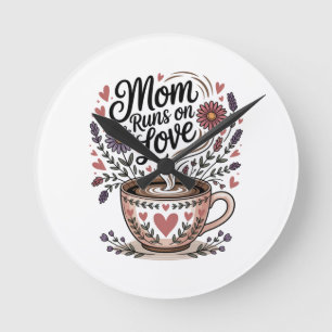 Mom Runs On Love Round Clock