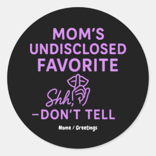 Mom’s Undisclosed Favorite Funny Pinkish Purple  Classic Round Sticker