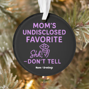 Mom’s Undisclosed Favorite Funny Pinkish Purple Ornament
