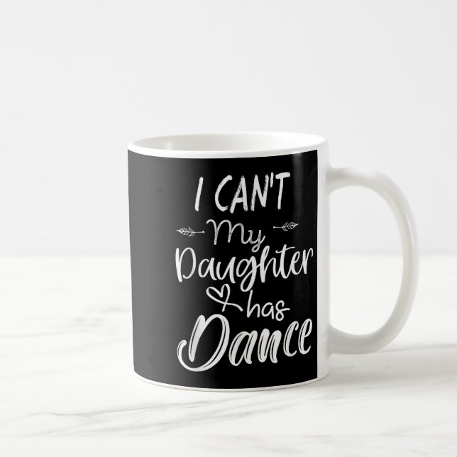 Mom Shirt, Dance Shirt - I Can't My Daughter Has D Coffee Mug (Right)