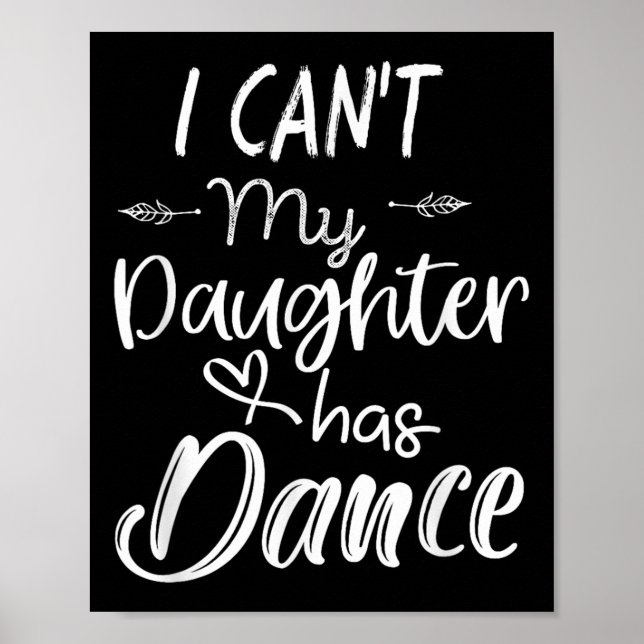 Mom Shirt, Dance Shirt - I Can't My Daughter Has D Poster (Front)