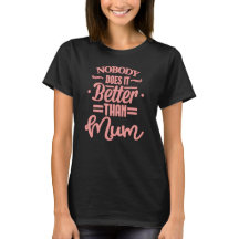 Mom T Shirt Nobody Does It Better