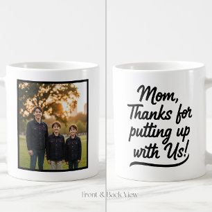 Mom Thanks For Putting Up With Us 1 Photo Coffee Mug