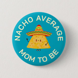 Mom To Be Funny Nacho Pun Custom Baby Shower Party 6 Cm Round Badge