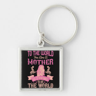Mom -To the world you are a mother Key Ring