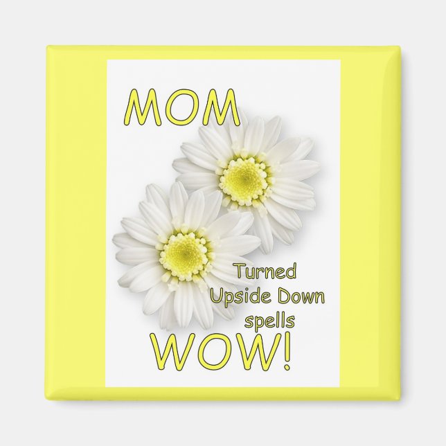 MOM Turned Upside Down Spells WOW! Magnet (Front)