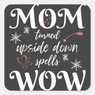 MOM Turned Upside Down Spells WOW Mother's Day Square Sticker