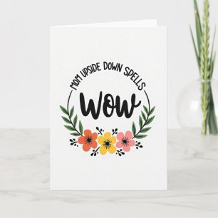 Mom Upside Down Wow Floral Card