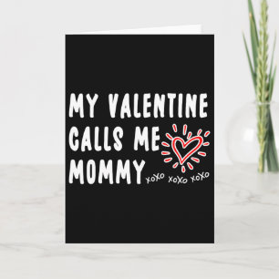 Mom Valentine's Day My Valentine Calls Me Mommy Card