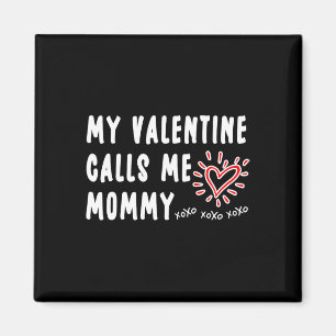 Mom Valentine's Day My Valentine Calls Me Mommy  Magnet