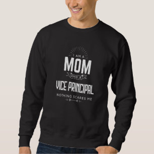 Mom Vice Principal Nothing Scares Me Mother's Day  Sweatshirt