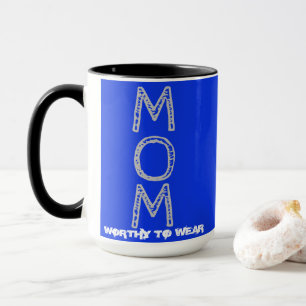 MOM - Worthy To Wear Mug