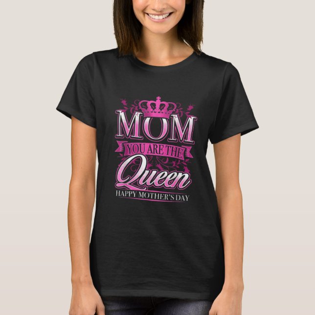 Mom You Are The Queen Pink Graphic Mothers Day T-Shirt (Front)