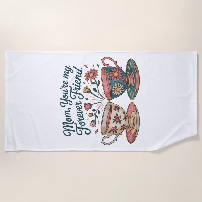Mom, You’re My Forever Friend Beach Towel (Front)