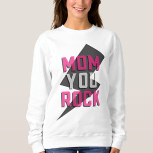 MOM YOU ROCK Sweatshirt – Mother’s Day Gift
