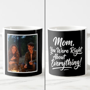 Mom You Were Right Funny 1 Photo Brush Script Coffee Mug