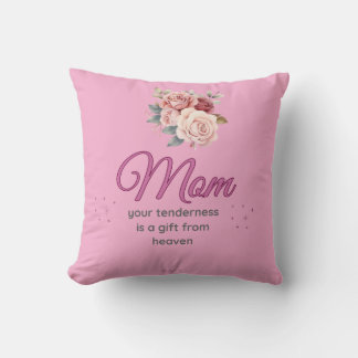 Mom, Your Tenderness is a Gift from Heaven Cushion