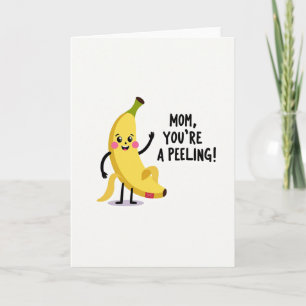 Mom Youre A Peeling Funny Card