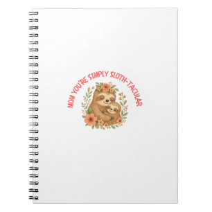 Mom You're Simply Sloth-tacular Mother's Day Notebook