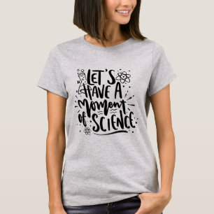 Moment of Science   Black Script Funny Nerd Pun T-Shirt